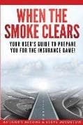 When The Smoke Clears: Your User Guide To Prepare You For The Insurance Game!