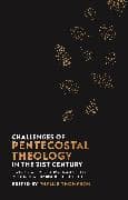 Challenges of Pentecostal Theology in the 21st Century