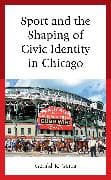 Sport and the Shaping of Civic Identity in Chicago