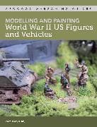 Modelling and Painting World War Two US Figures and Vehicles