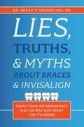 Lies, Truths, & Myths about Braces & Invisalign