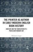 The Printer as Author in Early Modern English Book History