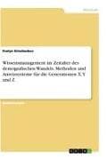 Wissensmanagement im Zeitalter des demografischen Wandels. Methoden und Anreizsysteme für die Generationen X, Y und Z