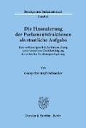 Die Finanzierung der Parlamentsfraktionen als staatliche Aufgabe