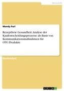 Rezeptfreie Gesundheit. Analyse der Kaufentscheidungsprozesse als Basis von Kommunikationsmaßnahmen für OTC-Produkte