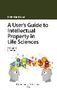 A User's Guide to Intellectual Property in Life Sciences