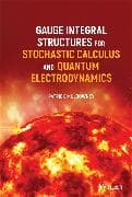Gauge Integral Structures for Stochastic Calculus and Quantum Electrodynamics