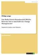 Das Burke-Litwin Kausalmodell. Welche Relevanz hat es innerhalb des Change Managements?