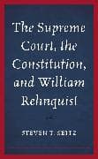 The Supreme Court, the Constitution, and William Rehnquist