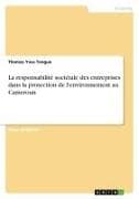 La responsabilité sociétale des entreprises dans la protection de l'environnement au Cameroun