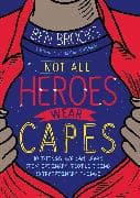 Not All Heroes Wear Capes