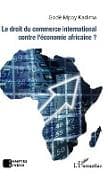 Le droit du commerce international contre l'économie africaine ?