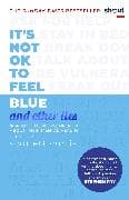 It's Not OK to Feel Blue (and other lies)