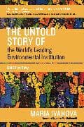 The Untold Story of the World's Leading Environmental Institution