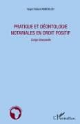 Pratique et déontologie notariales en droit positif