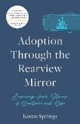 Adoption Through the Rearview Mirror: Learning from Stories of Heartache and Hope