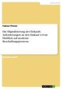 Die Digitalisierung des Einkaufs. Anforderungen an den Einkauf 4.0 im Hinblick auf moderne Beschaffungsprozesse