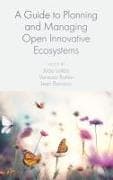 A Guide to Planning and Managing Open Innovative Ecosystems