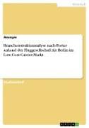 Branchenstrukturanalyse nach Porter anhand der Fluggesellschaft Air Berlin im Low-Cost-Carrier-Markt