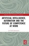 Artificial Intelligence, Automation and the Future of Competence at Work
