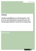 Ernährungsbildung im Kindergarten. Der Erwerb grundlegender Kompetenzen der Kindergartenkinder im Bereich Ernährung