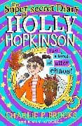 The Super-Secret Diary of Holly Hopkinson: Just a Touch of Utter Chaos