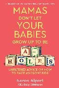 Mamas Don't Let Your Babies Grow Up to Be A-holes