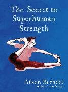 The Secret to Superhuman Strength
