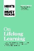 HBR's 10 Must Reads on Lifelong Learning (with bonus article "The Right Mindset for Success" with Carol Dweck)
