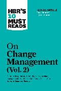 HBR's 10 Must Reads on Change Management, Vol. 2 (with bonus article "Accelerate!" by John P. Kotter)