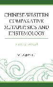 Chinese-Western Comparative Metaphysics and Epistemology