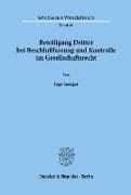 Beteiligung Dritter bei Beschlußfassung und Kontrolle im Gesellschaftsrecht