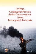 Driving Continuous Process Safety Improvement From Investigated Incidents