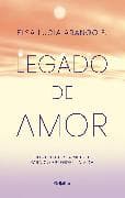 Legado de amor: Comprender la muerte para comprender la vida / Legacy of Love: Understanding Death to Understand Life