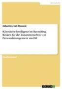 Künstliche Intelligenz im Recruiting. Risiken für die Zusammenarbeit von Personalmanagement und KI
