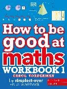 How to be Good at Maths Workbook 1, Ages 7-9 (Key Stage 2)