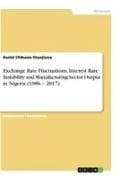 Exchange Rate Fluctuations, Interest Rate Instability and Manufacturing Sector Output in Nigeria (1986 - 2017)