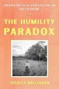 The Humility Paradox: How Humble People Can Be Happier, Achieve More, and Make a Better Living