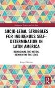 Socio-Legal Struggles for Indigenous Self-Determination in Latin America
