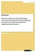 Kann der Glaube an sich selbst Berge versetzen? Eine kritische Untersuchung des Konzepts der Selbstwirksamkeit im organisationalen Kontext
