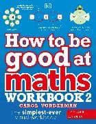 How to be Good at Maths Workbook 2, Ages 9-11 (Key Stage 2)