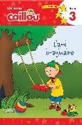 Caillou: L'ami imaginaire - Lis avec Caillou, Niveau 3 (French edition of Caillou: A Special Friend)