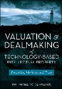 Valuation and Dealmaking of Technology-Based Intellectual Property