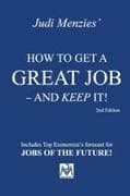 HOW TO GET A GREAT JOB - AND KEEP IT!