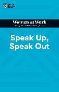 Speak Up, Speak Out (HBR Women at Work Series)