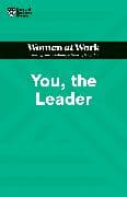 You, the Leader (HBR Women at Work Series)