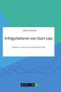 Erfolgsfaktoren von Start-Ups. Ein Modell zur Erklärung und Steigerung von Erfolg