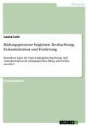 Bildungsprozesse begleiten. Beobachtung, Dokumentation und Förderung