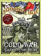 Cold War Correspondent (Nathan Hale’s Hazardous Tales #11)