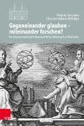 Gegeneinander glauben – miteinander forschen?